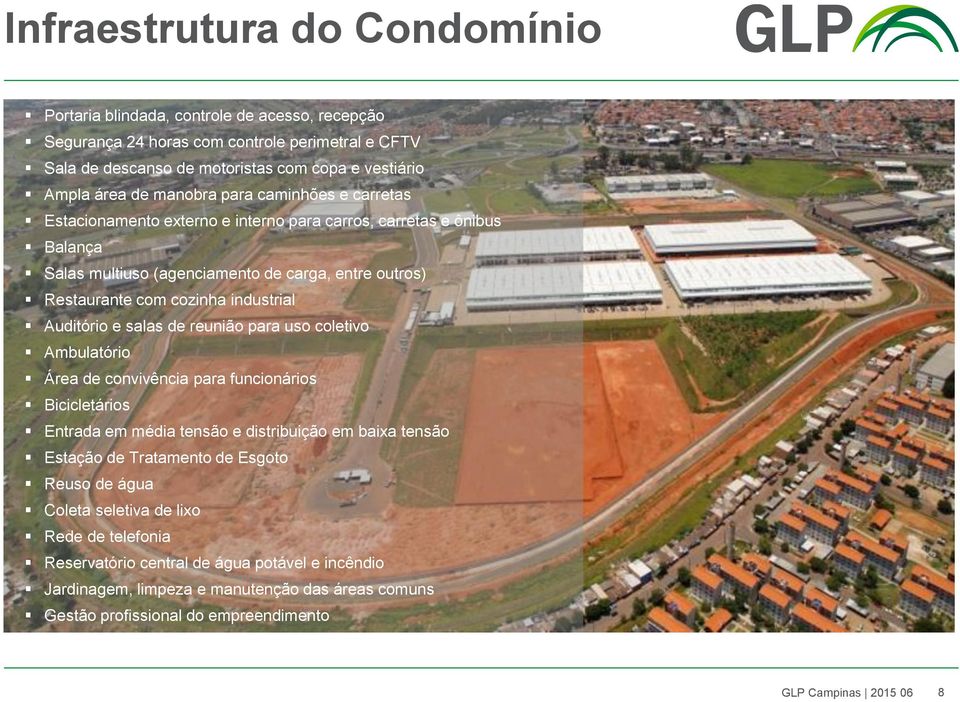 Auditório e salas de reunião para uso coletivo Ambulatório Área de convivência para funcionários Bicicletários Entrada em média tensão e distribuição em baixa tensão Estação de Tratamento de Esgoto