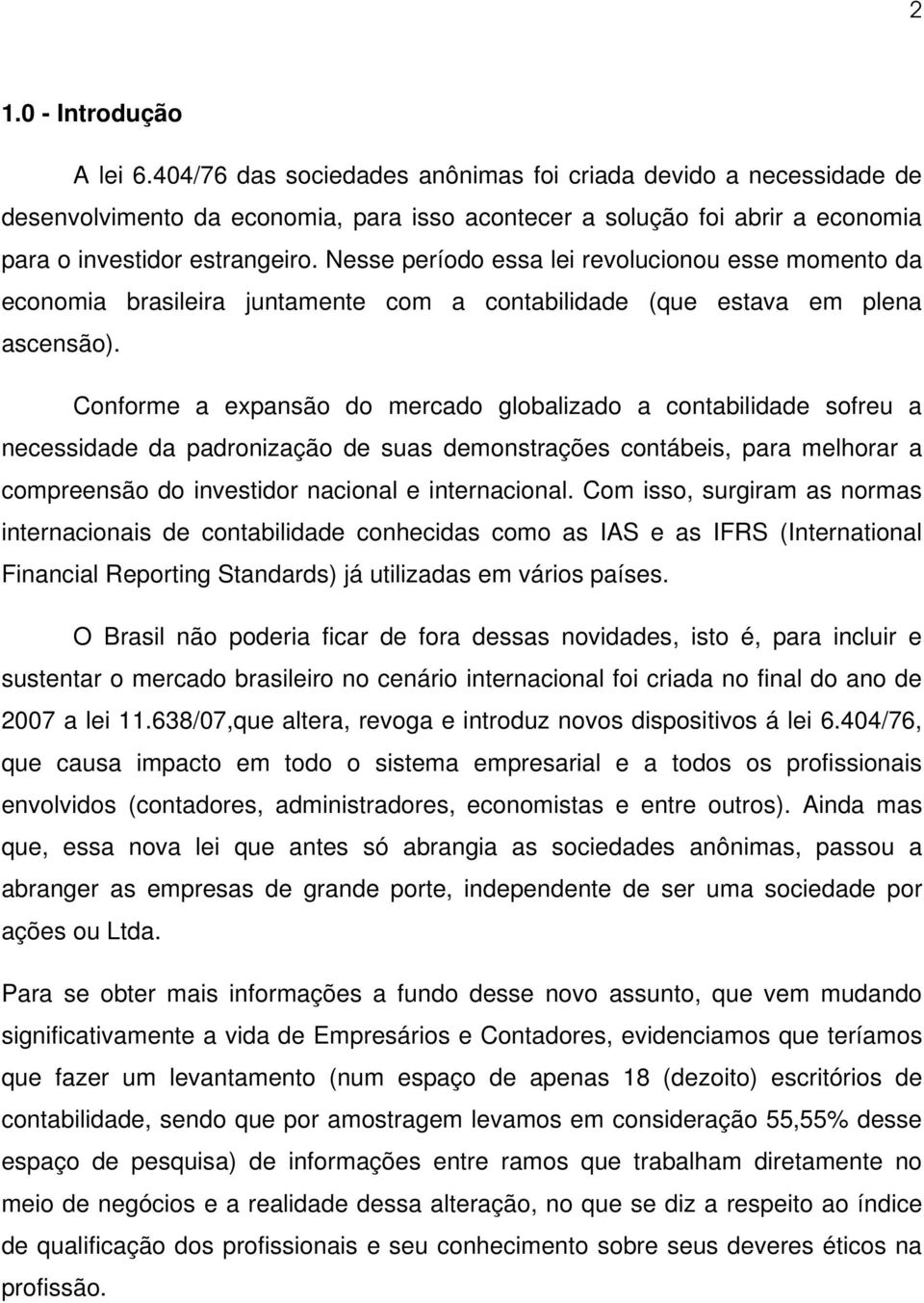 Nesse período essa lei revolucionou esse momento da economia brasileira juntamente com a contabilidade (que estava em plena ascensão).