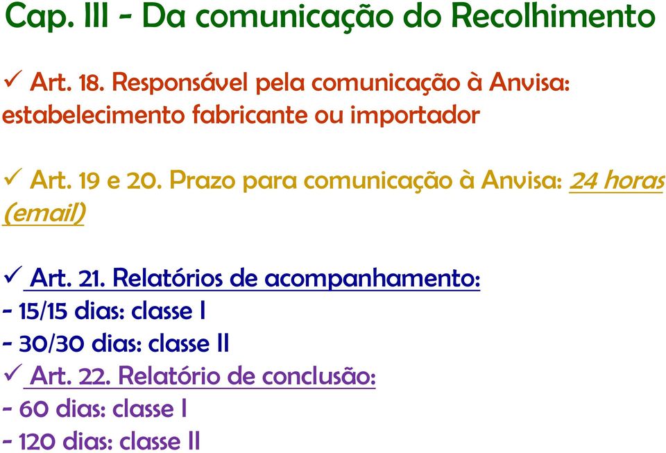 19 e 20. Prazo para comunicação à Anvisa: 24 horas (email) Art. 21.