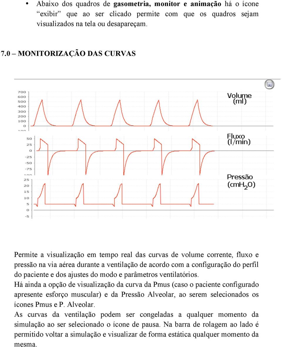 dos ajustes do modo e parâmetros ventilatórios.