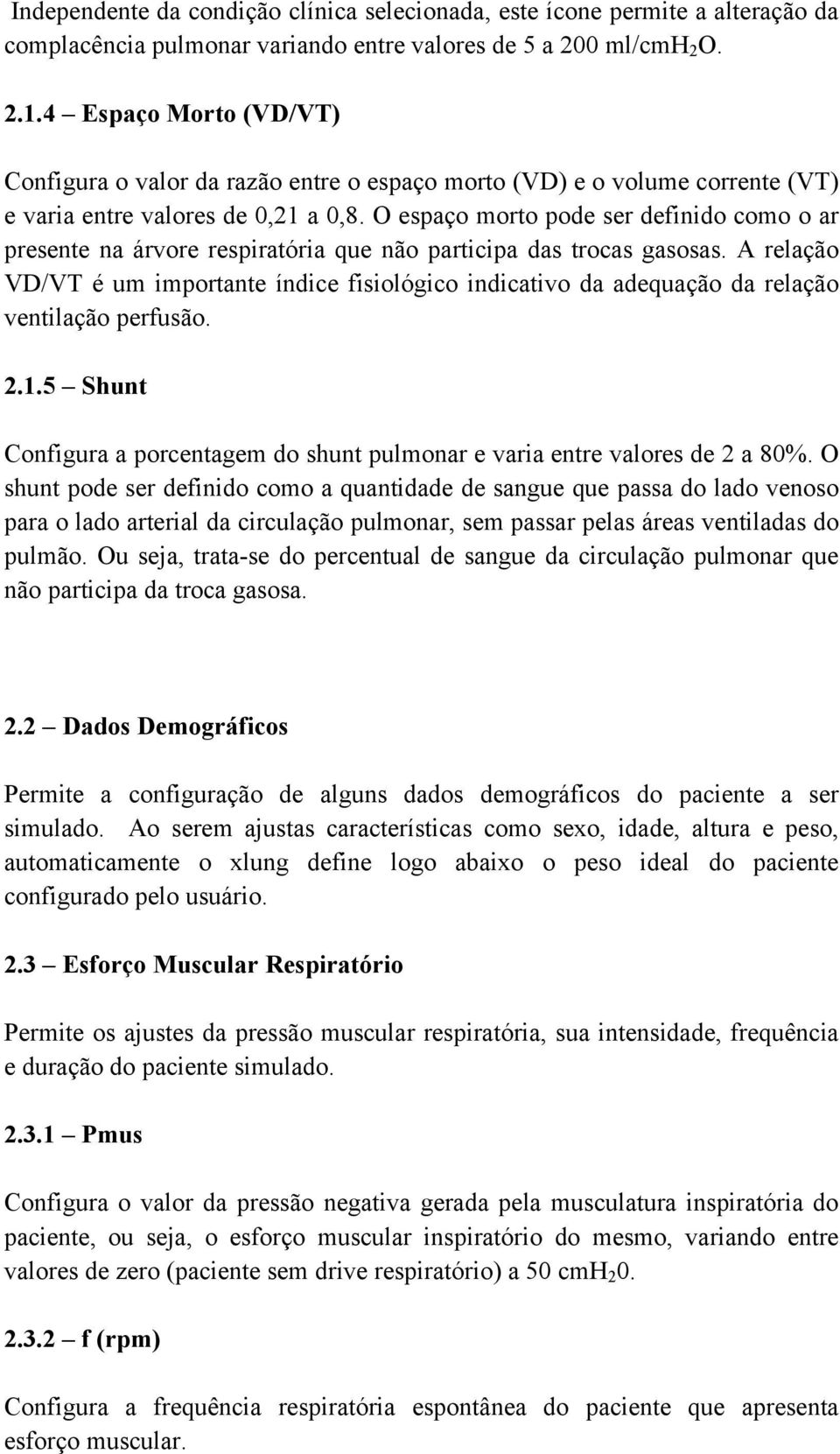 O espaço morto pode ser definido como o ar presente na árvore respiratória que não participa das trocas gasosas.