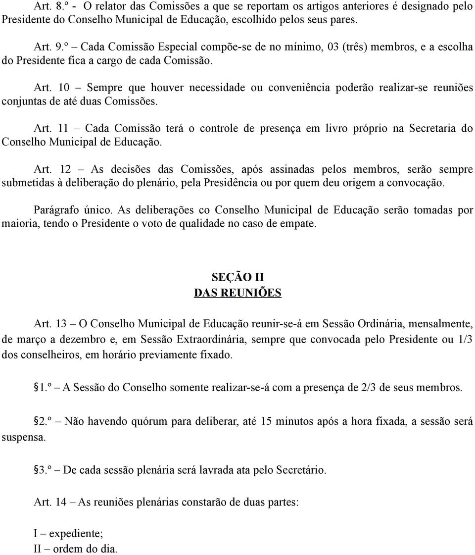 10 Sempre que houver necessidade ou conveniência poderão realizar-se reuniões conjuntas de até duas Comissões. Art.