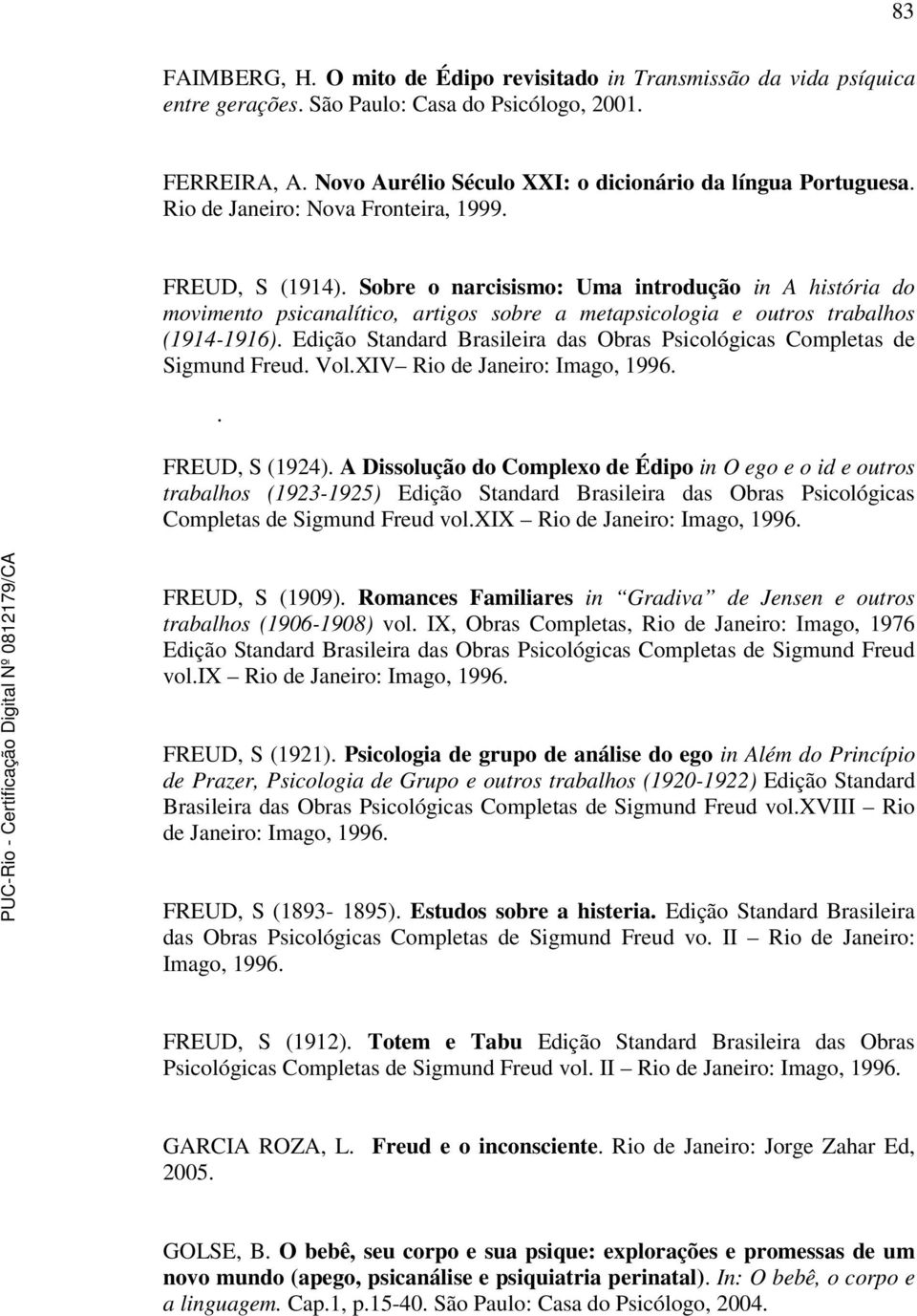 Edição Standard Brasileira das Obras Psicológicas Completas de Sigmund Freud. Vol.XIV Rio de Janeiro: Imago, 1996.. FREUD, S (1924).
