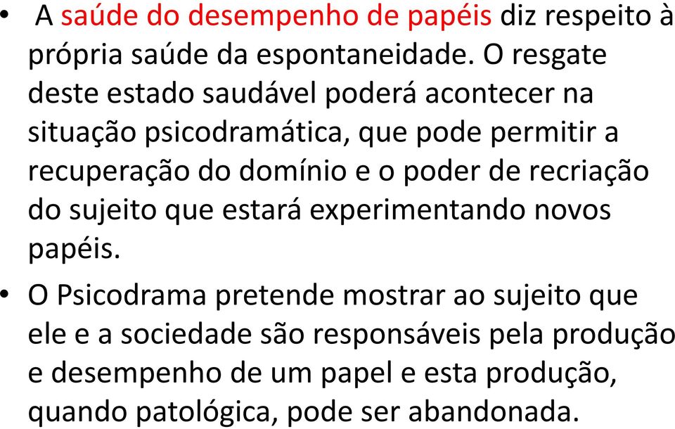 domínio e o poder de recriação do sujeito que estará experimentando novos papéis.