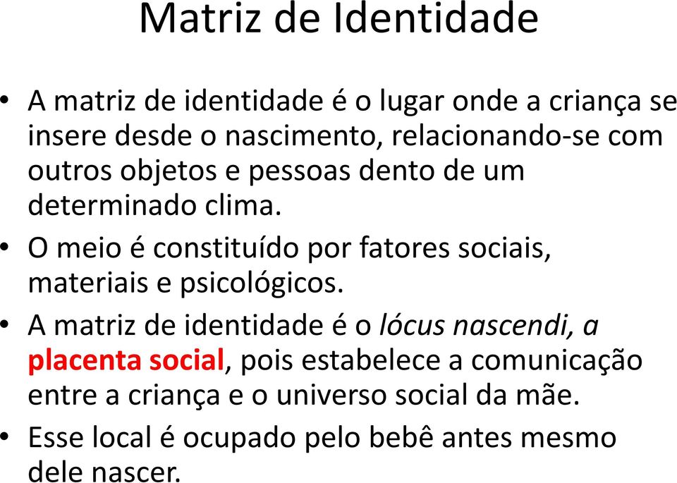 O meio é constituído por fatores sociais, materiais e psicológicos.