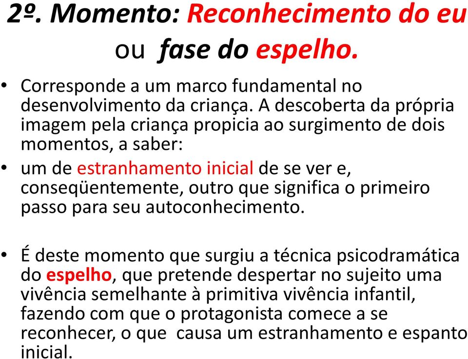 conseqüentemente, outro que significa o primeiro passo para seu autoconhecimento.