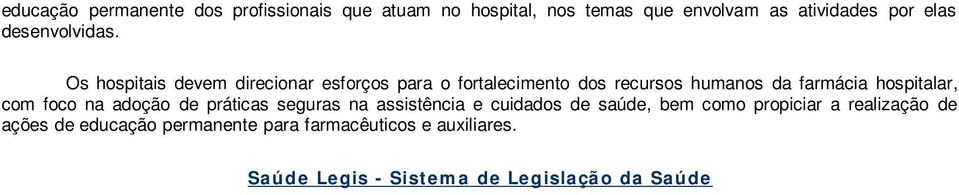 Os hospitais devem direcionar esforços para o fortalecimento dos recursos humanos da farmácia hospitalar, com