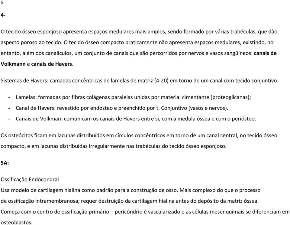 Volkmann e canais de Havers. Sistemas de Havers: camadas concêntricas de lamelas de matriz (4-20) em torno de um canal com tecido conjuntivo.