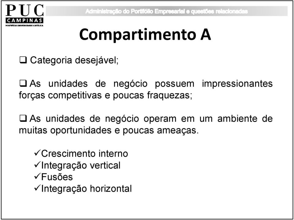 de negócio operam em um ambiente de muitas oportunidades e poucas