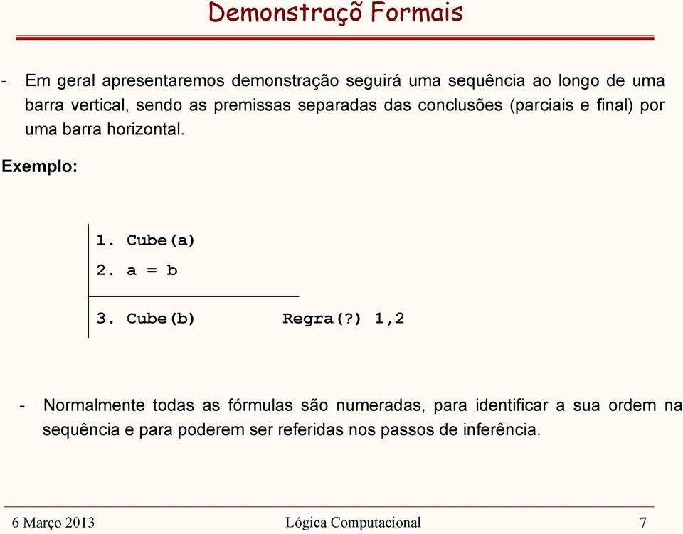 Exemplo: 2. a = b 3. Cube(b) Regra(?