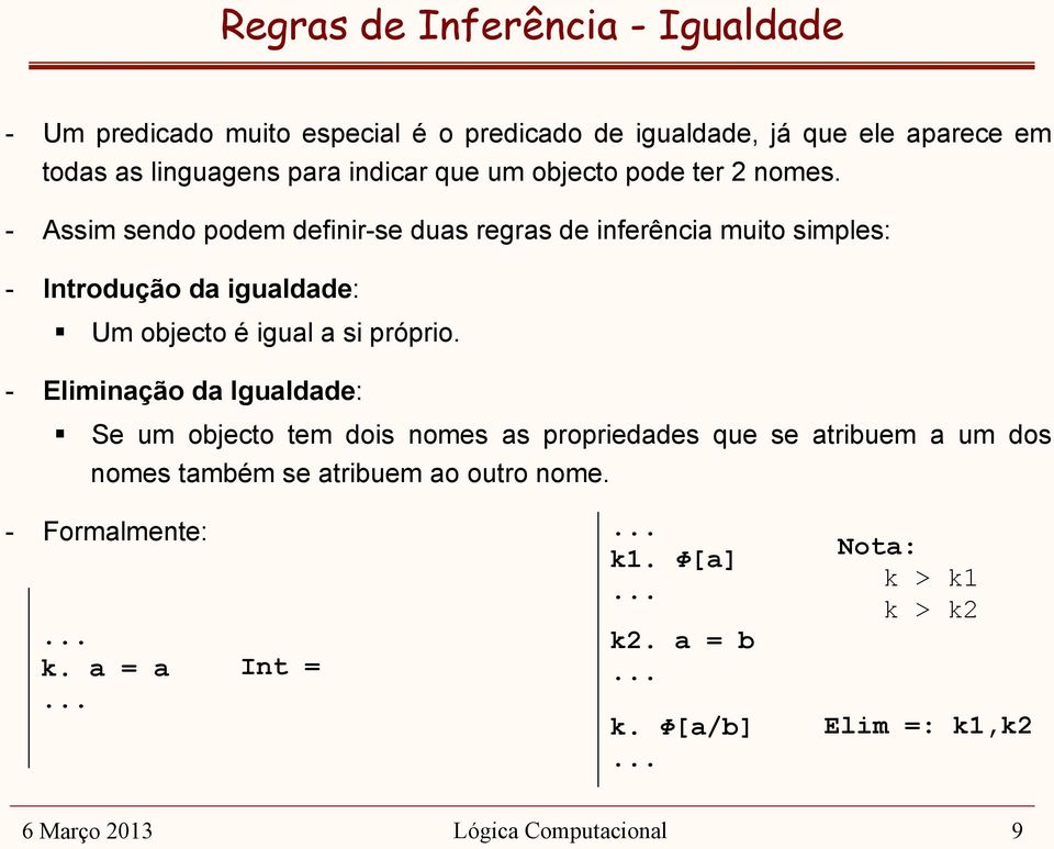 - Assim sendo podem definir-se duas regras de inferência muito simples: - Introdução da igualdade: Um objecto é igual a si próprio.
