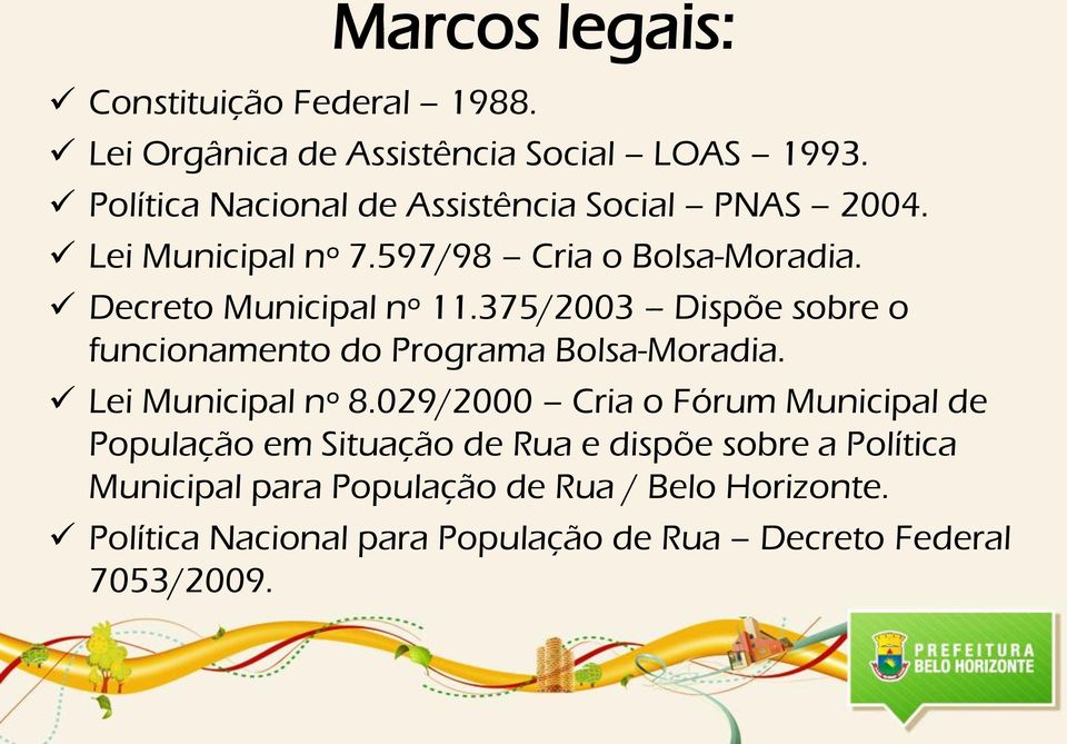 375/2003 Dispõe sobre o funcionamento do Programa Bolsa-Moradia. Lei Municipal nº 8.