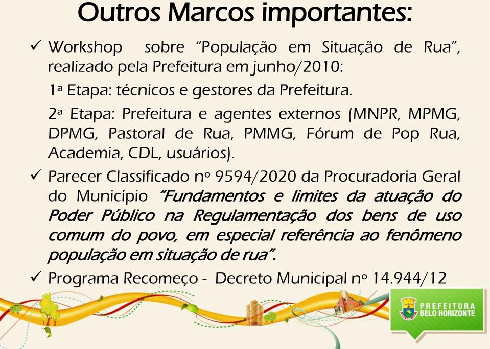 2ª Etapa: Prefeitura e agentes externos (MNPR, MPMG, DPMG, Pastoral de Rua, PMMG, Fórum de Pop Rua, Academia, CDL, usuários).