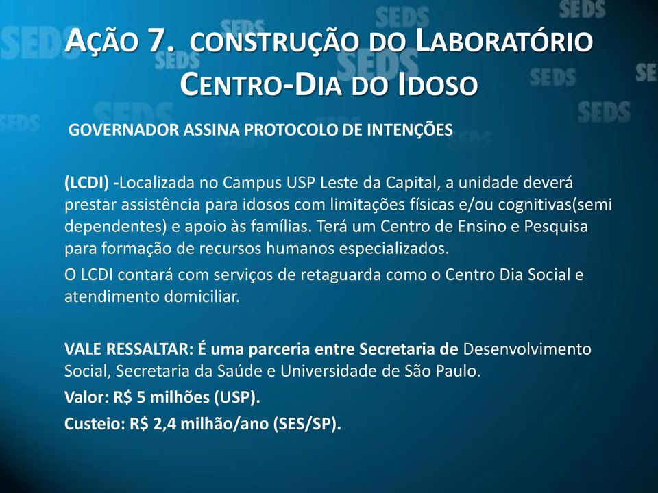 prestar assistência para idosos com limitações físicas e/ou cognitivas(semi dependentes) e apoio às famílias.