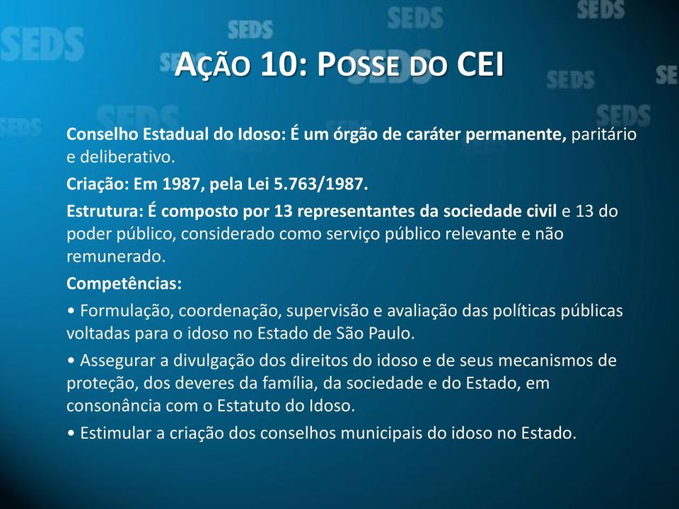 Competências: Formulação, coordenação, supervisão e avaliação das políticas públicas voltadas para o idoso no Estado de São Paulo.