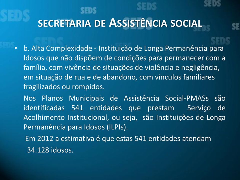 situações de violência e negligência, em situação de rua e de abandono, com vínculos familiares fragilizados ou rompidos.