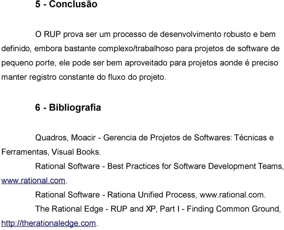 6 - Bibliografia Quadros, Moacir - Gerencia de Projetos de Softwares: Técnicas e Ferramentas, Visual Books.