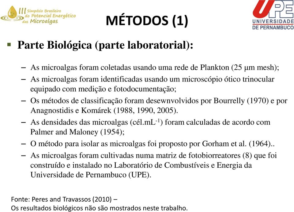 ml -1 ) foram calculadas de acordo com Palmer and Maloney (1954); O método para isolar as microalgas foi proposto por Gorham et al. (1964).