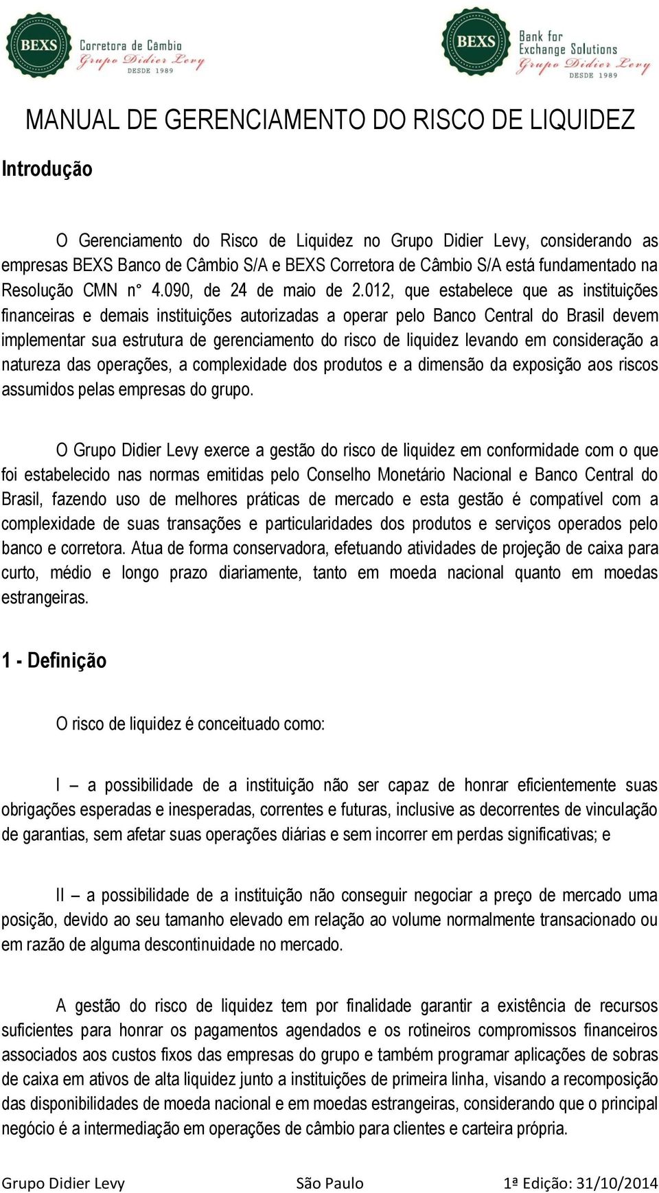 012, que estabelece que as instituições financeiras e demais instituições autorizadas a operar pelo Banco Central do Brasil devem implementar sua estrutura de gerenciamento do risco de liquidez