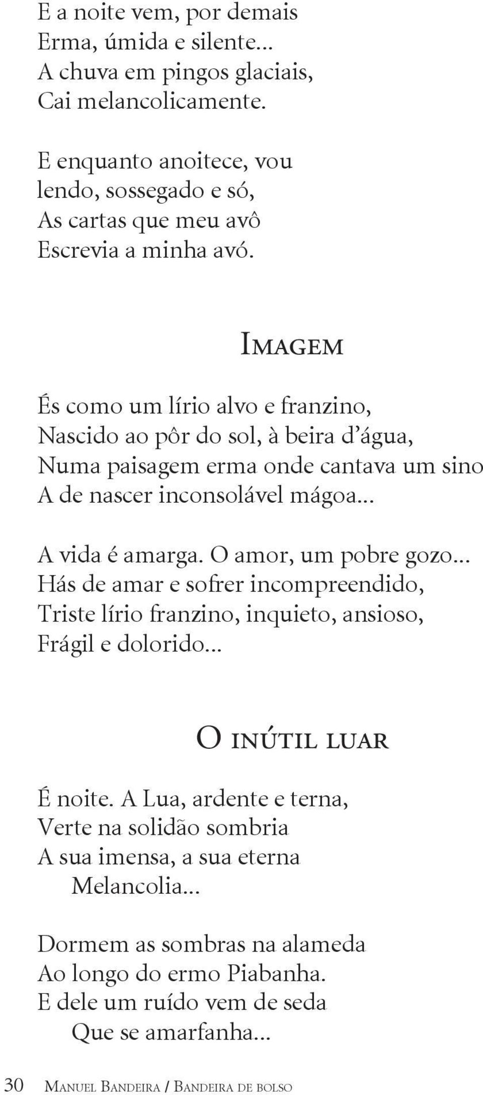 Imagem És como um lírio alvo e franzino, Nascido ao pôr do sol, à beira d água, Numa paisagem erma onde cantava um sino A de nascer inconsolável mágoa... A vida é amarga.