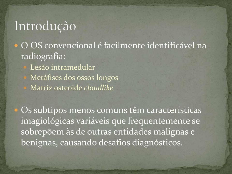 menos comuns têm características imagiológicas variáveis que frequentemente