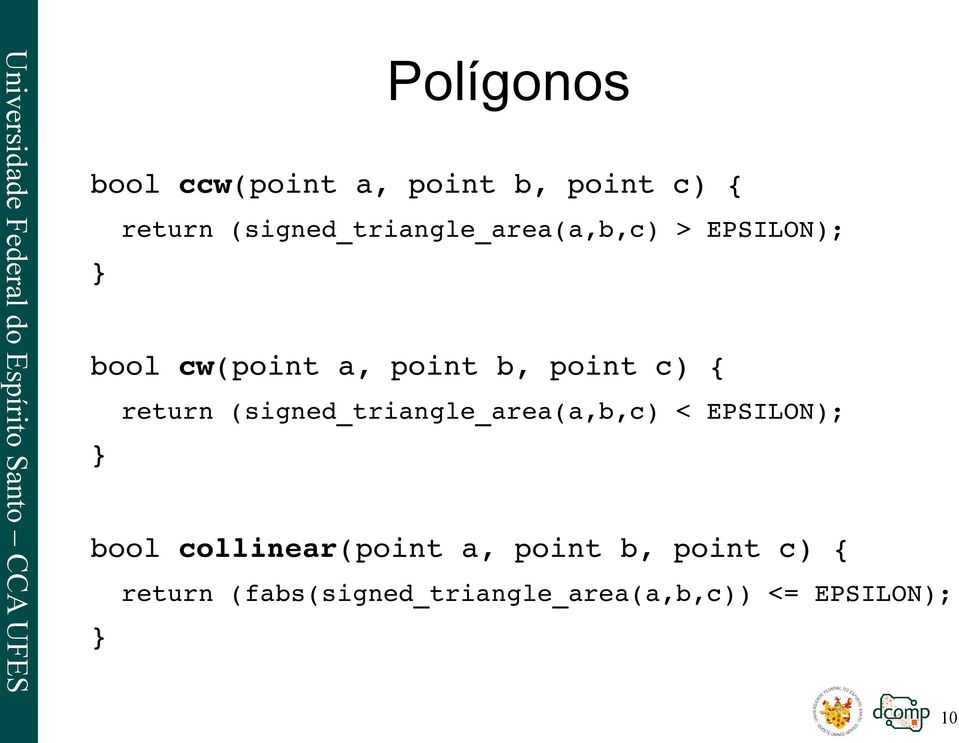 point c) { } return (signed_triangle_area(a,b,c) < EPSILON); bool