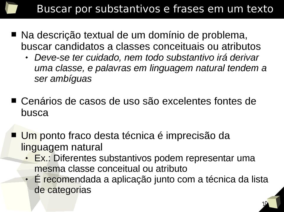 Cenários de casos de uso são excelentes fontes de busca Um ponto fraco desta técnica é imprecisão da linguagem natural Ex.