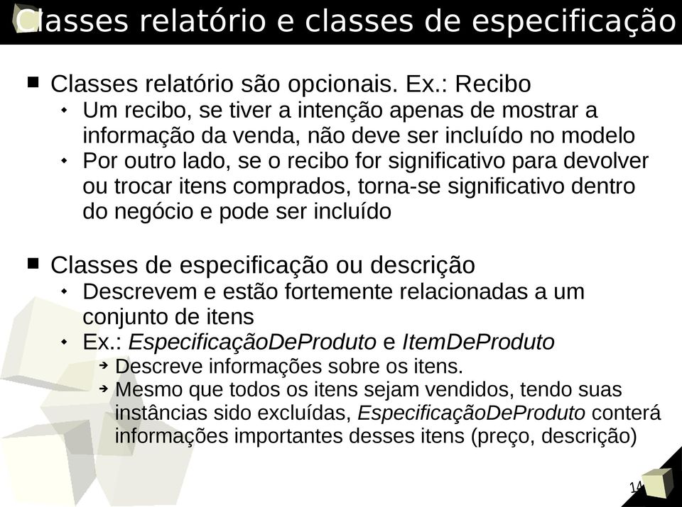 ou trocar itens comprados, torna-se significativo dentro do negócio e pode ser incluído Classes de especificação ou descrição Descrevem e estão fortemente relacionadas a um