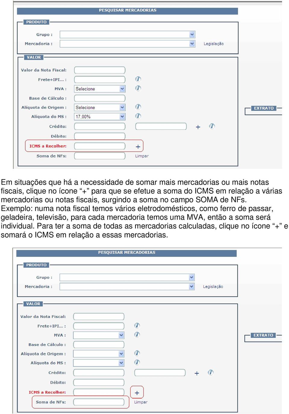 Exemplo: numa nota fiscal temos vários eletrodomésticos, como ferro de passar, geladeira, televisão, para cada mercadoria