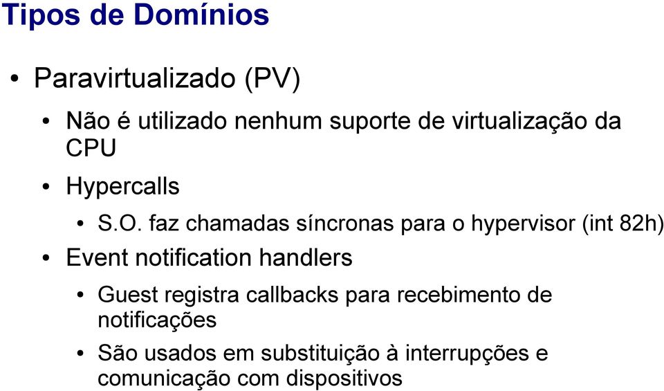 faz chamadas síncronas para o hypervisor (int 82h) Event notification handlers