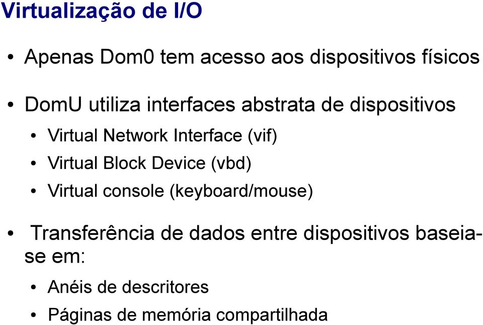 Virtual Block Device (vbd) Virtual console (keyboard/mouse) Transferência de