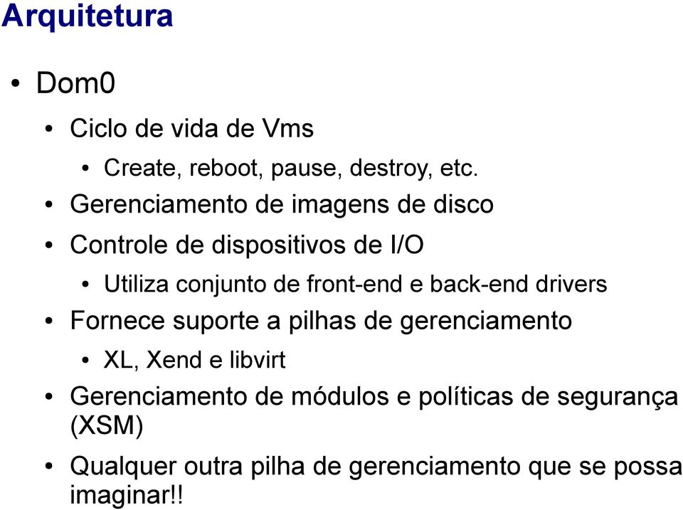 front-end e back-end drivers Fornece suporte a pilhas de gerenciamento XL, Xend e libvirt