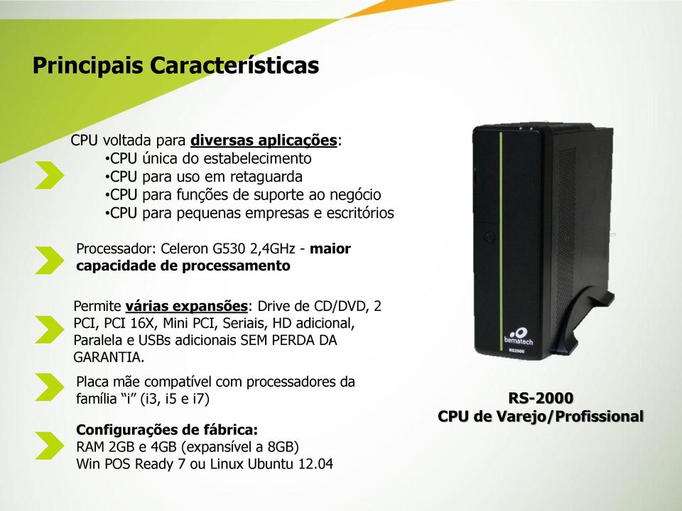 CD/DVD, 2 PCI, PCI 16X, Mini PCI, Seriais, HD adicional, Paralela e USBs adicionais SEM PERDA DA GARANTIA.