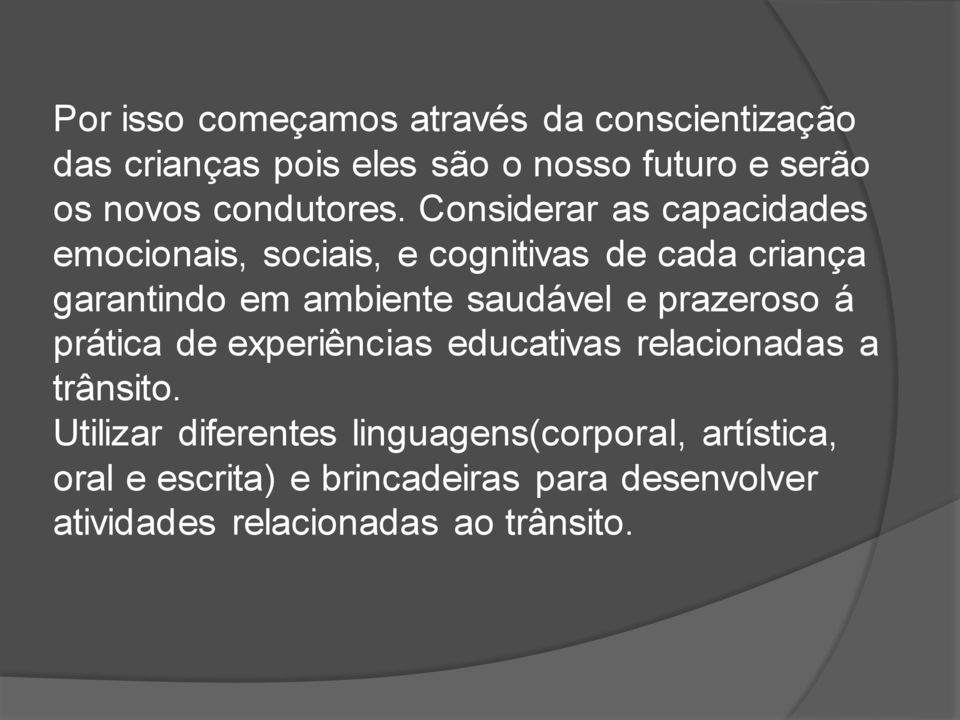 Considerar as capacidades emocionais, sociais, e cognitivas de cada criança garantindo em ambiente saudável