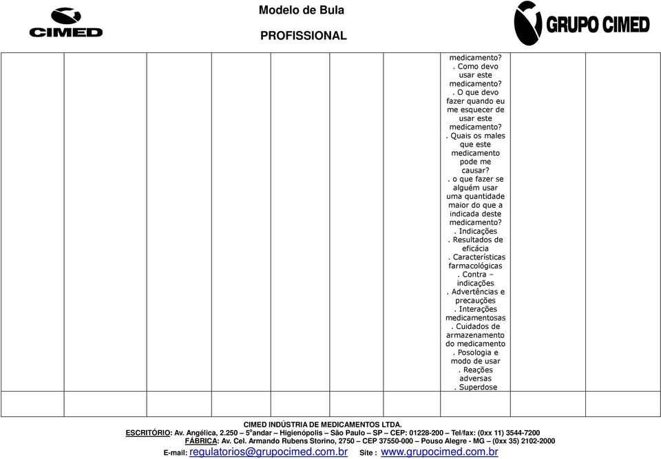 . o que fazer se alguém usar uma quantidade maior do que a indicada deste. Indicações. Resultados de eficácia.