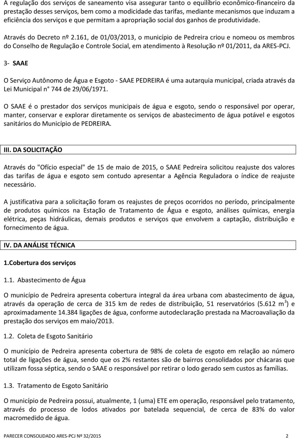 161, de 1/3/213, o município de Pedreira criou e nomeou os membros do Conselho de Regulação e Controle Social, em atendimento à Resolução nº 1/211, da ARES-PCJ.