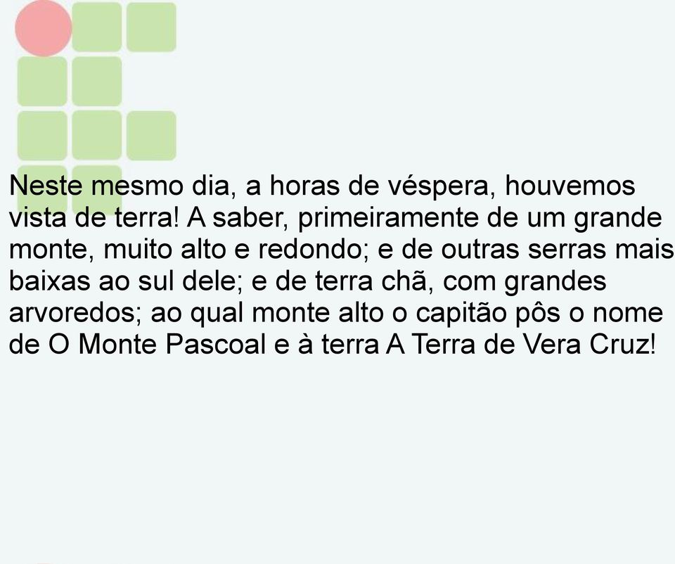 outras serras mais baixas ao sul dele; e de terra chã, com grandes