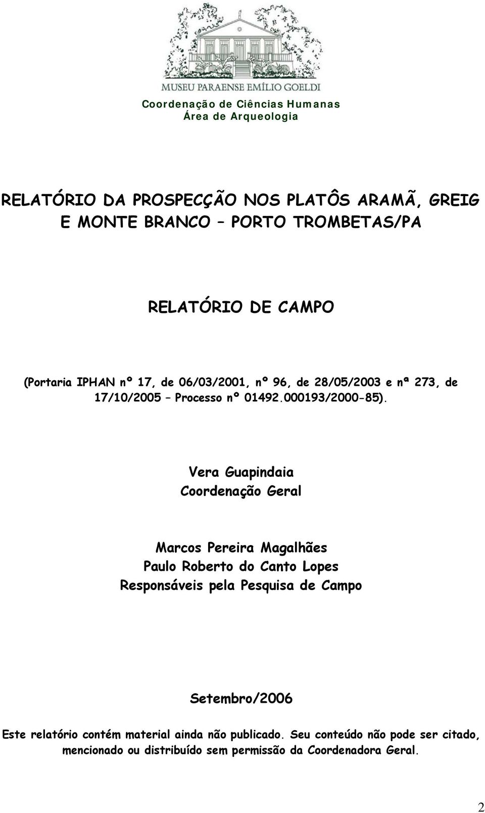 Vera Guapindaia Coordenação Geral Marcos Pereira Magalhães Paulo Roberto do Canto Lopes Responsáveis pela Pesquisa de Campo Setembro/2006