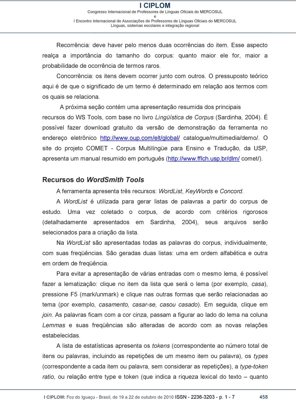 A próxima sção contém uma aprsntação rsumida dos principais rcursos do WS Tools, com bas no livro Lingüística d Corpus (Sardinha, 2004).