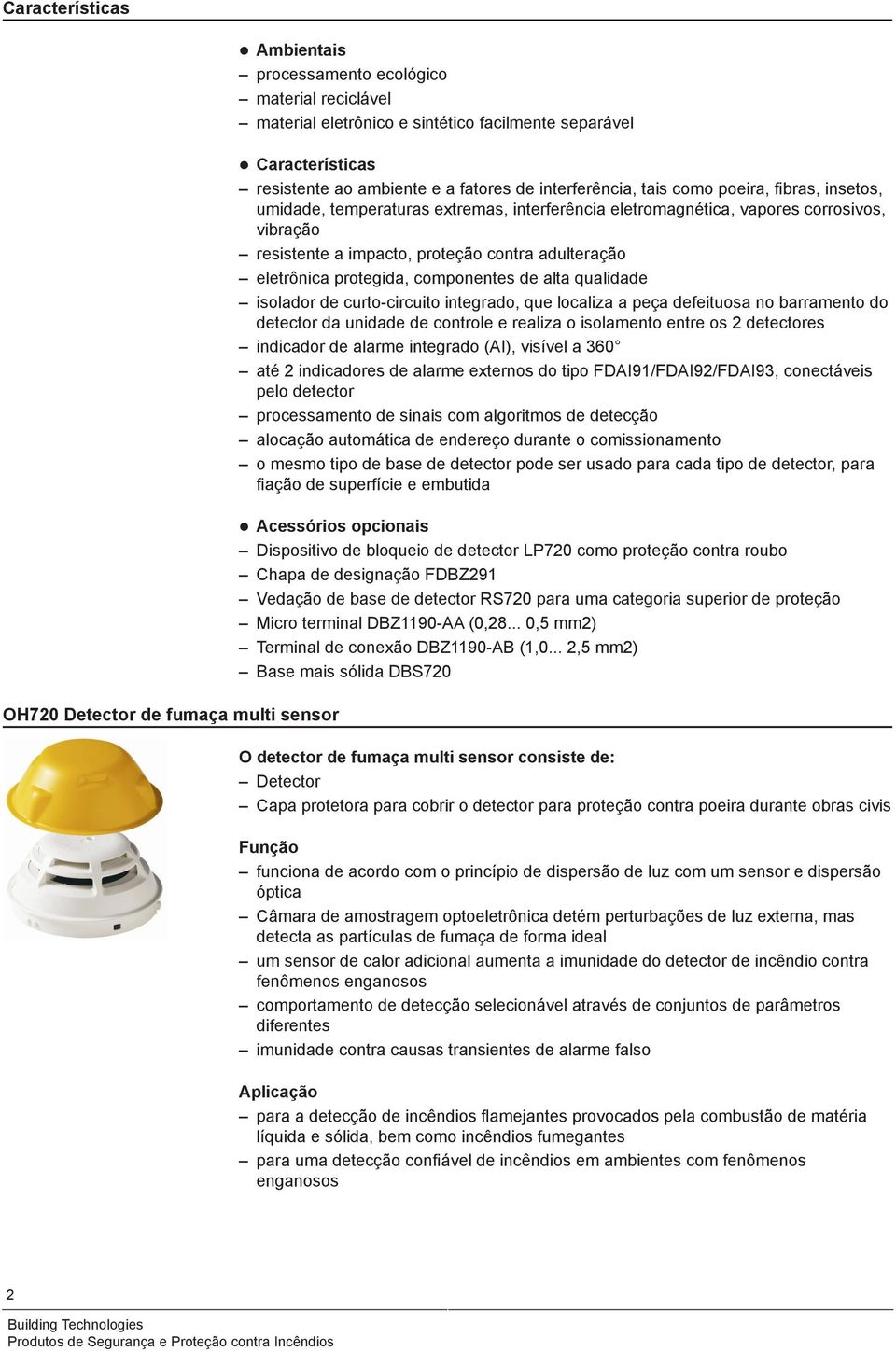 contra adulteração eletrônica protegida, componentes de alta qualidade isolador de curto-circuito integrado, que localiza a peça defeituosa no barramento do detector da unidade de controle e realiza