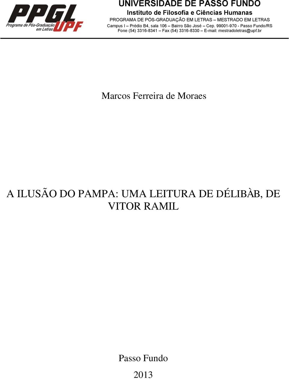 99001-970 - Passo Fundo/RS Fone (54) 3316-8341 Fax (54) 3316-8330 E-mail: mestradoletras@upf.