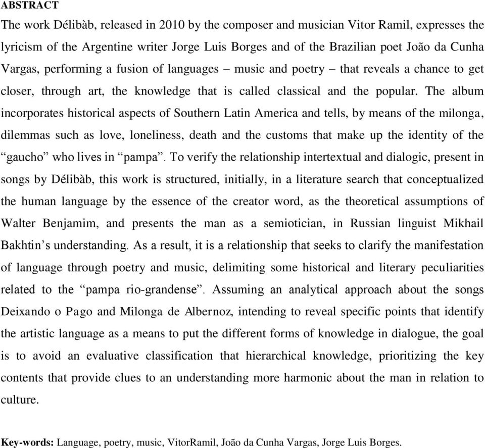 The album incorporates historical aspects of Southern Latin America and tells, by means of the milonga, dilemmas such as love, loneliness, death and the customs that make up the identity of the