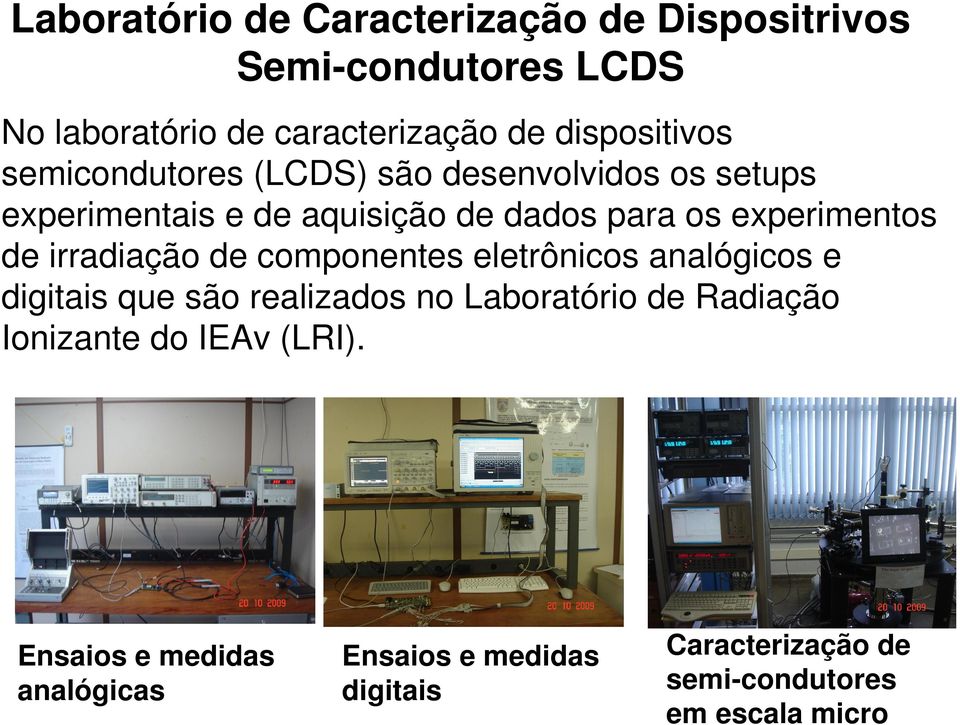 irradiação de componentes eletrônicos analógicos e digitais que são realizados no Laboratório de Radiação Ionizante