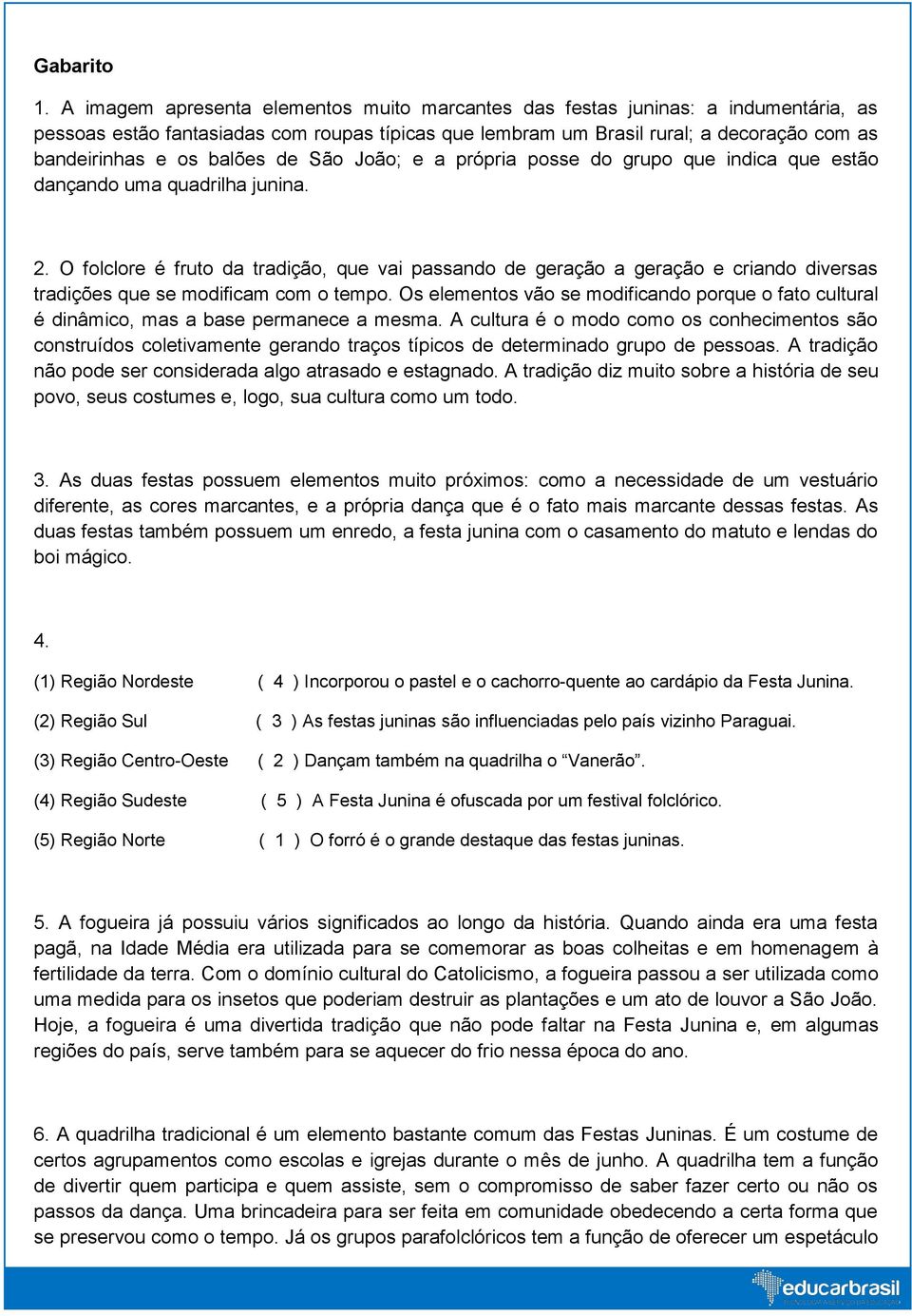 balões de São João; e a própria posse do grupo que indica que estão dançando uma quadrilha junina. 2.