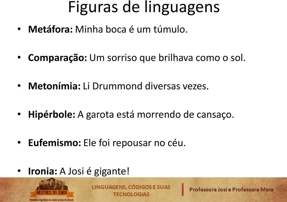 Metonímia: Li Drummond diversas vezes.