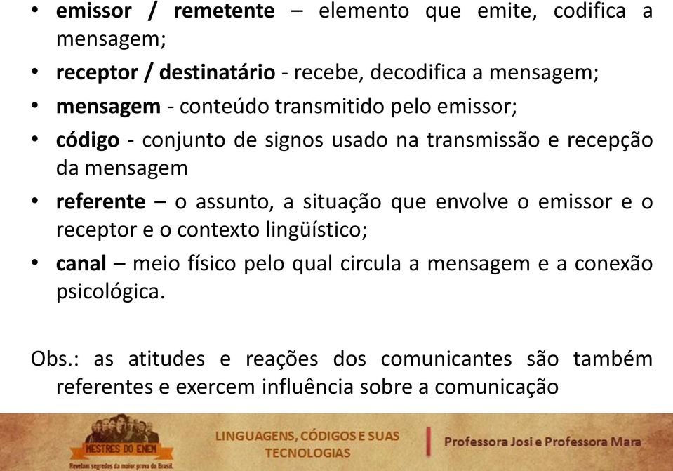 assunto, a situação que envolve o emissor e o receptor e o contexto lingüístico; canal meio físico pelo qual circula a