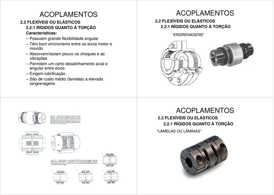 certo desalinhamento axial e angular entre eixos Exigem lubrificação São de custo médio (lamelas) a