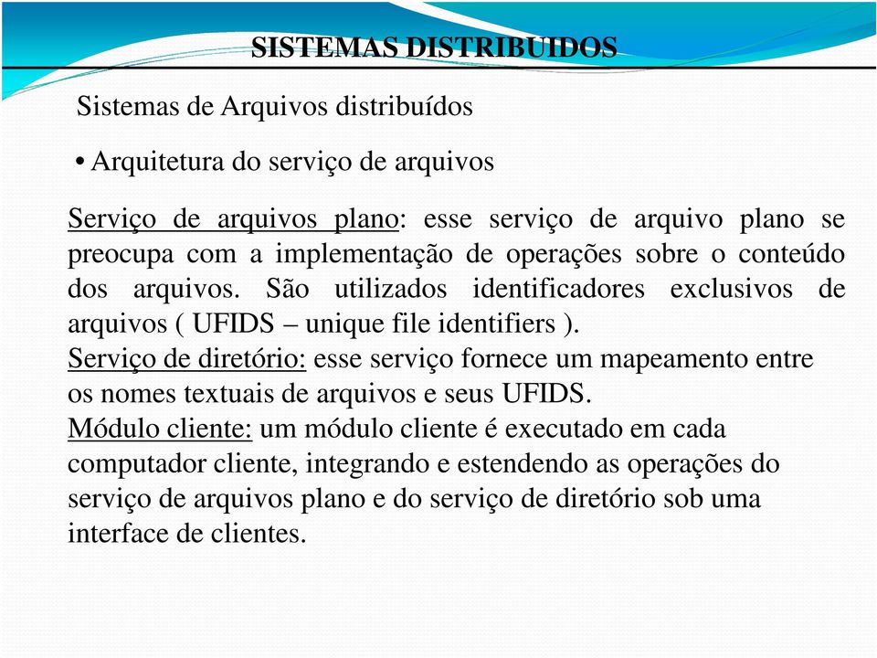 Serviço de diretório: esse serviço fornece um mapeamento entre os nomes textuais de arquivos e seus UFIDS.