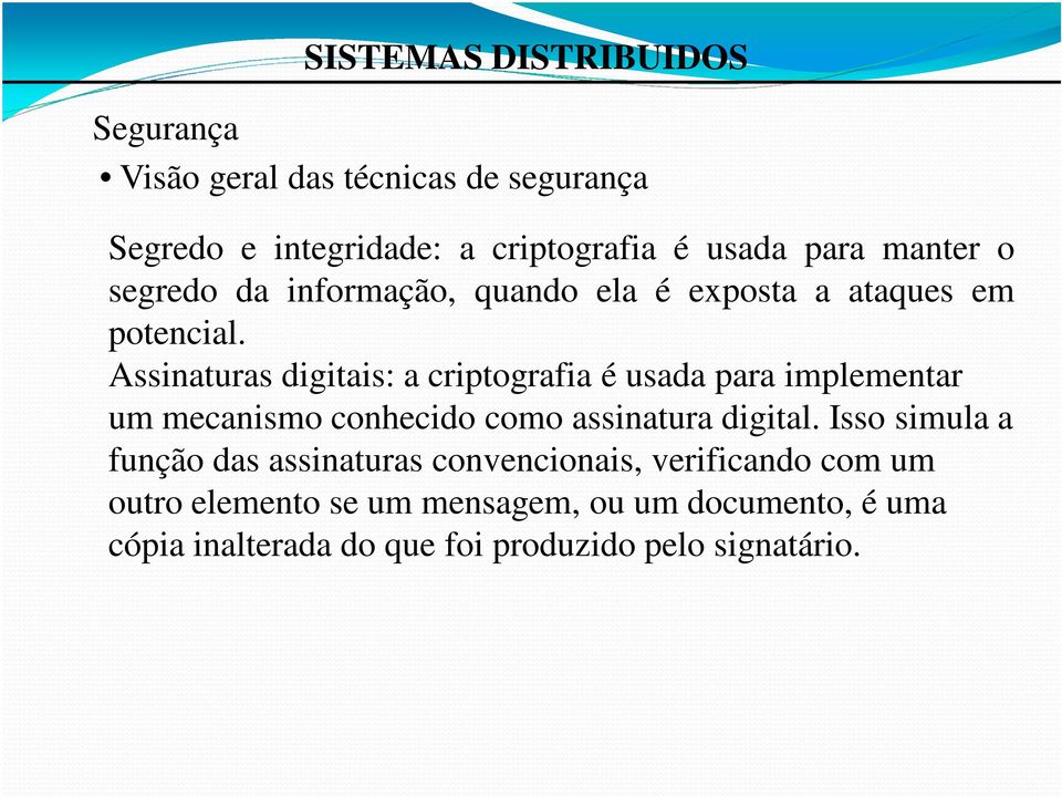 Assinaturas digitais: a criptografia é usada para implementar um mecanismo conhecido como assinatura digital.