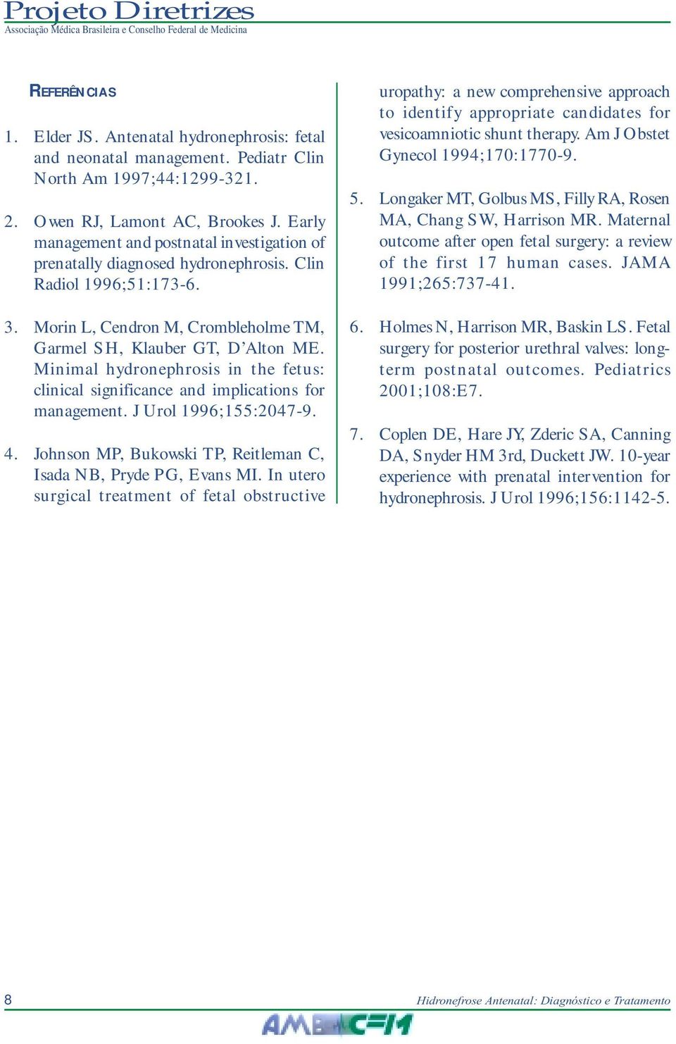 Minimal hydronephrosis in the fetus: clinical significance and implications for management. J Urol 1996;155:2047-9. 4. Johnson MP, Bukowski TP, Reitleman C, Isada NB, Pryde PG, Evans MI.